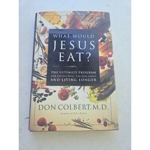 What Would Jesus Eat? Don Colbert MD Thomas Nelson Hardcover Diet Health Book